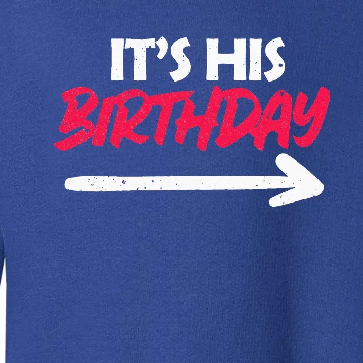 Its His Birthday Funny Boyfriend Bday Party Matching Quote Toddler Sweatshirt