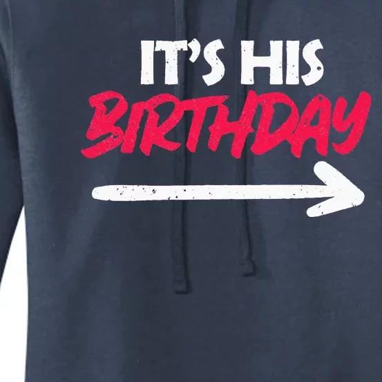 Its His Birthday Funny Boyfriend Bday Party Matching Quote Women's Pullover Hoodie