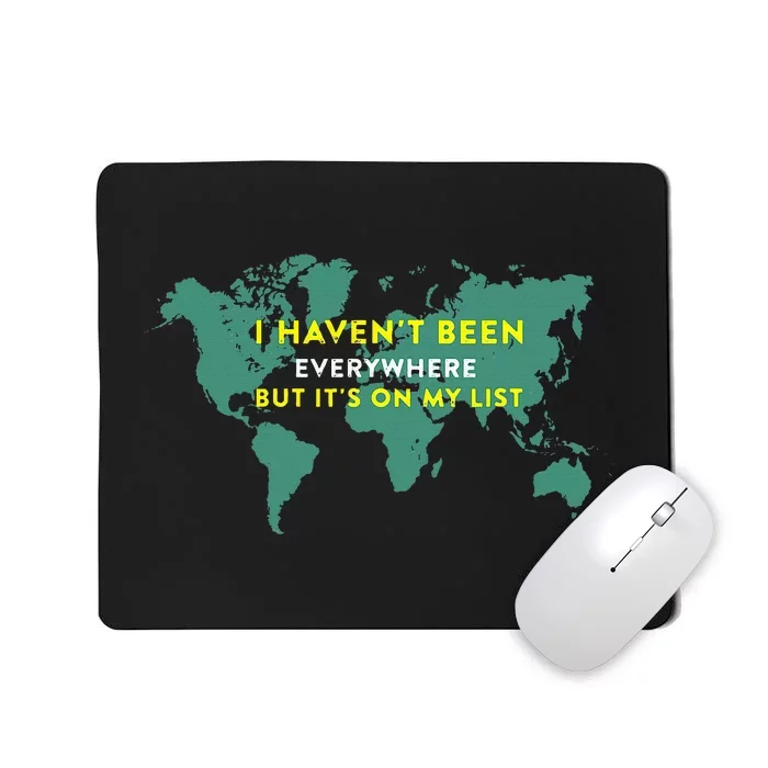 I HavenT Been Everywhere But ItS On My List Map Mousepad