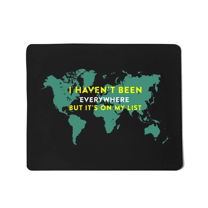 I HavenT Been Everywhere But ItS On My List Map Mousepad