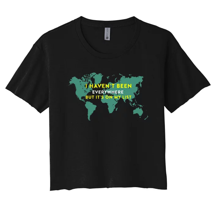 I HavenT Been Everywhere But ItS On My List Map Women's Crop Top Tee