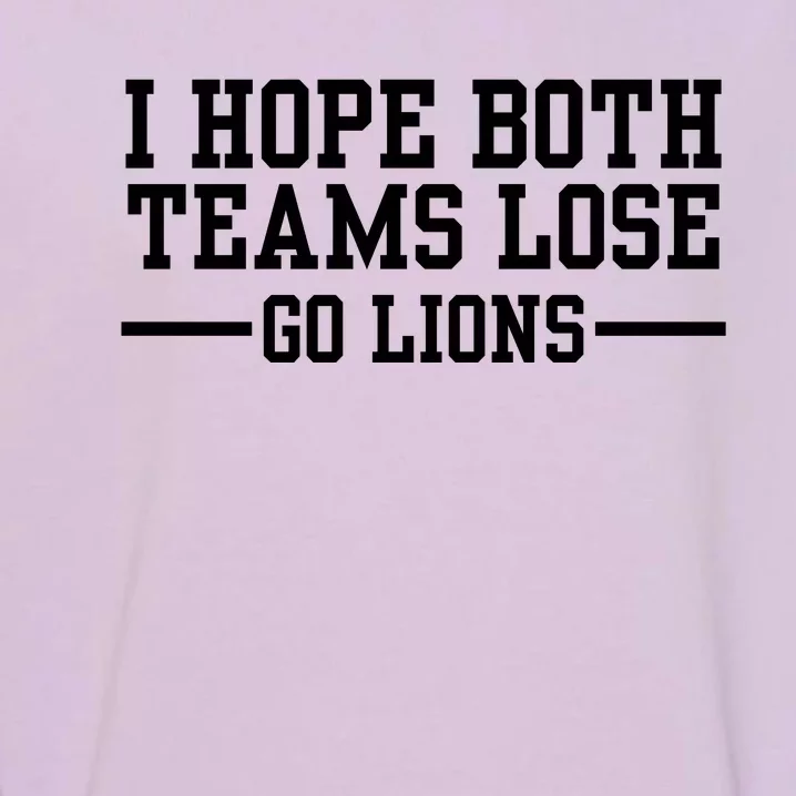 I Hope Both Teams Lose Go Lions Garment-Dyed Sweatshirt