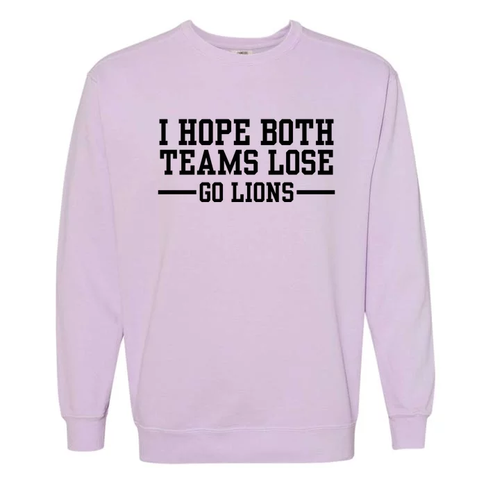 I Hope Both Teams Lose Go Lions Garment-Dyed Sweatshirt