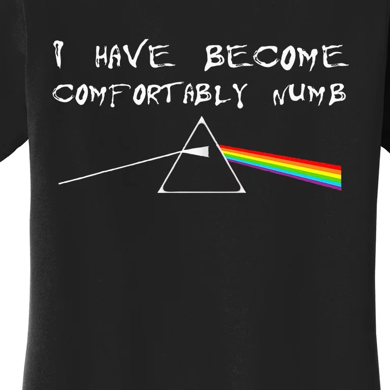 I Have Become Comfortably Numb Women's T-Shirt