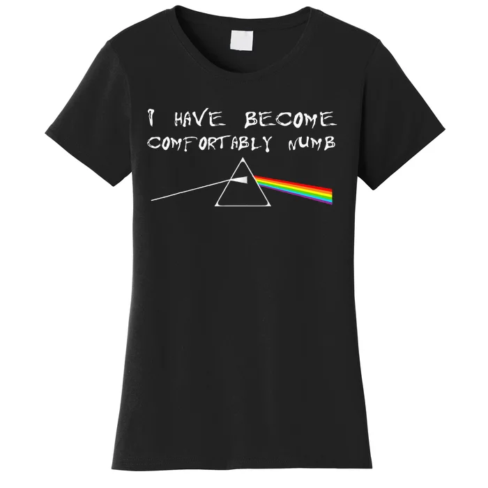 I Have Become Comfortably Numb Women's T-Shirt