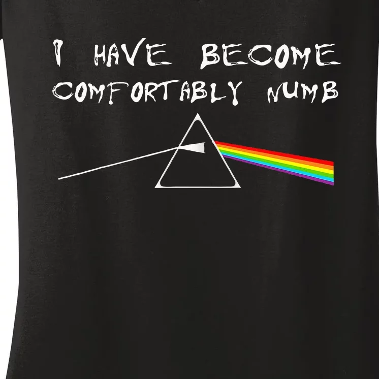 I Have Become Comfortably Numb Women's V-Neck T-Shirt