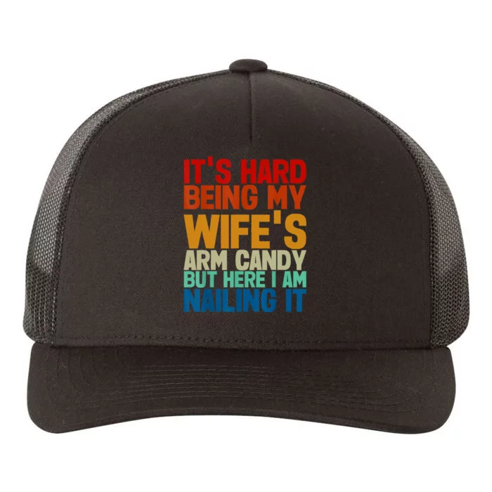 Its Hard Being My Wifes Arm Candy Here I Am Nailing It Yupoong Adult 5-Panel Trucker Hat