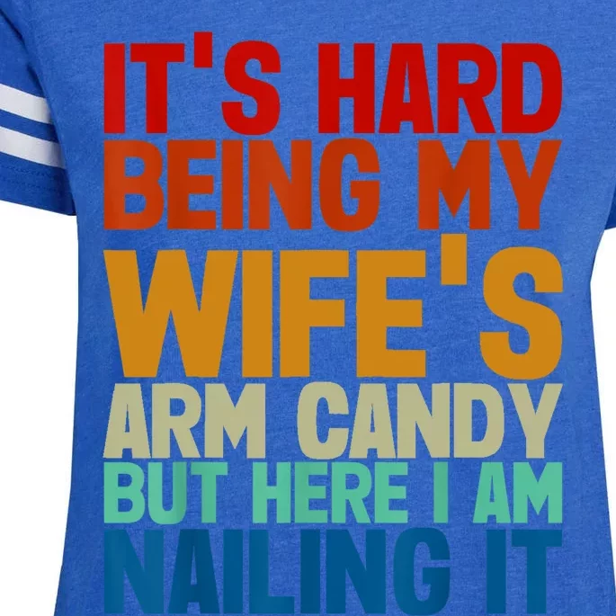 Its Hard Being My Wifes Arm Candy Here I Am Nailing It Enza Ladies Jersey Football T-Shirt