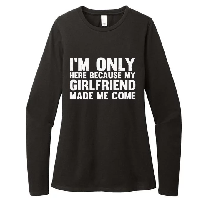 IM Here Because My Girlfriend Made Me Come Funny Boyfriend Womens CVC Long Sleeve Shirt