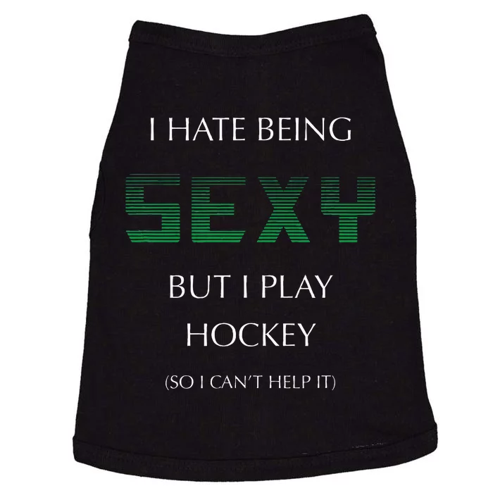 I Hate Being Sexy But I Play Hockey Funny Sport Game Doggie Tank