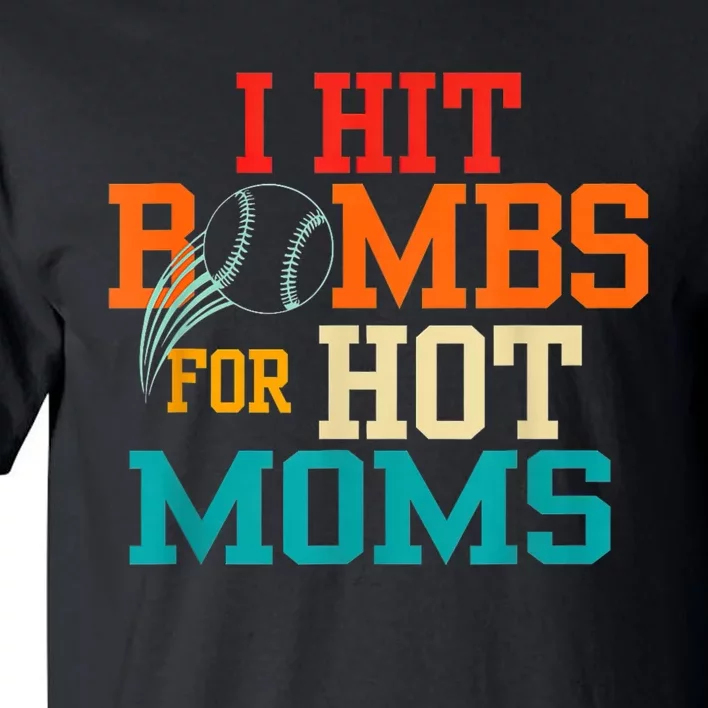 I Hit Bombs For Hot Moms Baseball Tall T-Shirt