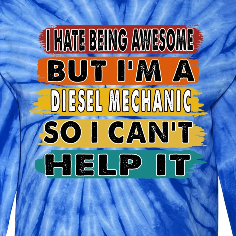 I Hate Being Awesome But I'm A Diesel Mechanic Gift Tie-Dye Long Sleeve Shirt