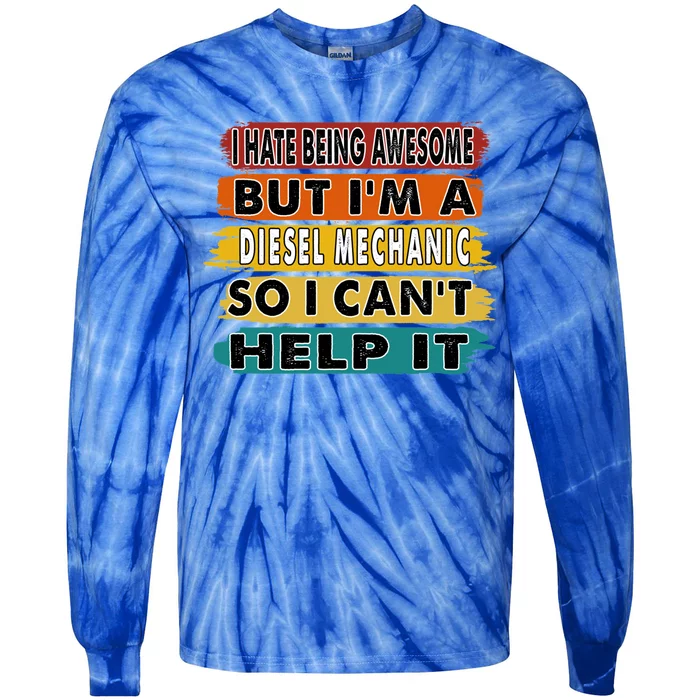 I Hate Being Awesome But I'm A Diesel Mechanic Gift Tie-Dye Long Sleeve Shirt