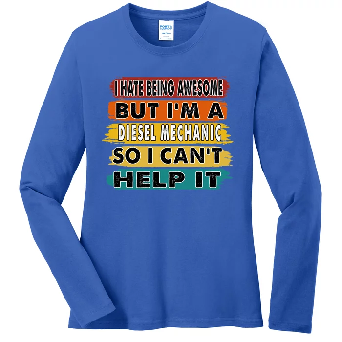 I Hate Being Awesome But I'm A Diesel Mechanic Gift Ladies Long Sleeve Shirt