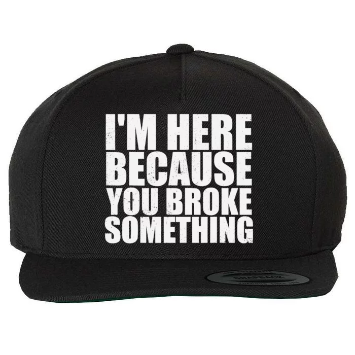 Im Here Because You Broke Something Funny Mechanic Wool Snapback Cap