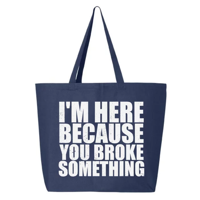 Im Here Because You Broke Something Funny Mechanic 25L Jumbo Tote