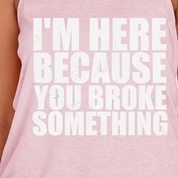 Im Here Because You Broke Something Funny Mechanic Women's Knotted Racerback Tank