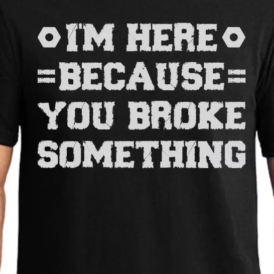 I'm Here Because You Broke Something Funny Dad Handyman Pajama Set