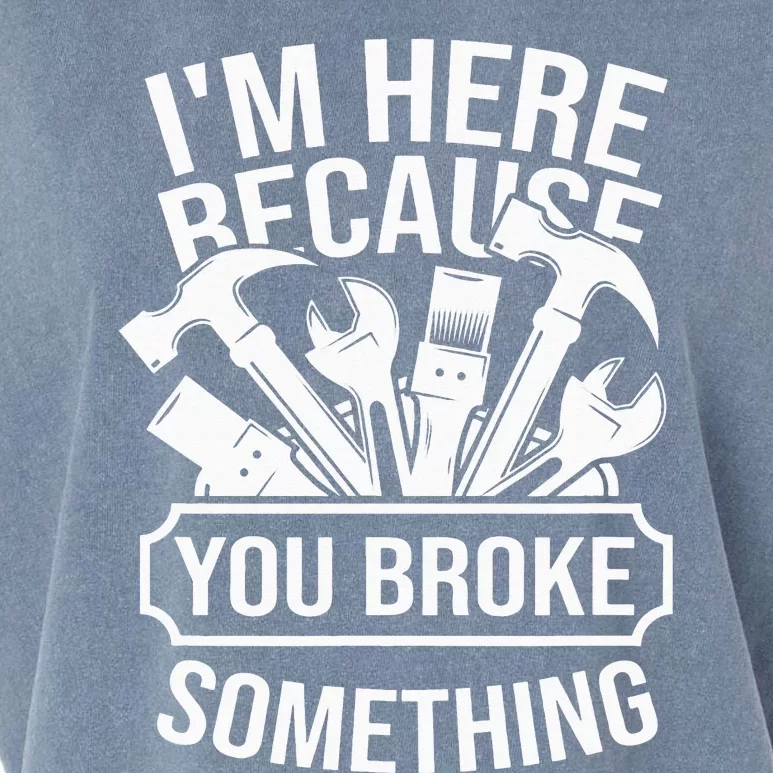 I'm Here Because You Broke Something Mechanic Garment-Dyed Women's Muscle Tee