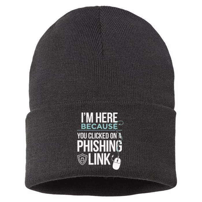 IM Here Because You Clicked On Phishing Link Cyber Security Sustainable Knit Beanie