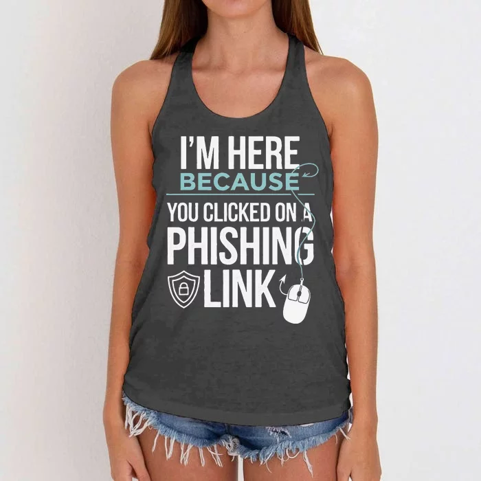 IM Here Because You Clicked On Phishing Link Cyber Security Women's Knotted Racerback Tank