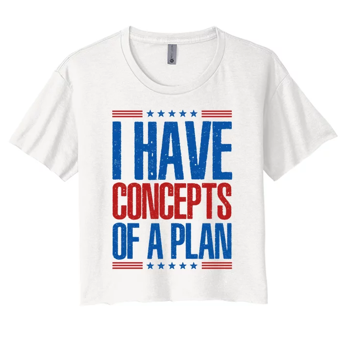 I Have Concepts Of A Plan Funny Trump 2024 Women's Crop Top Tee