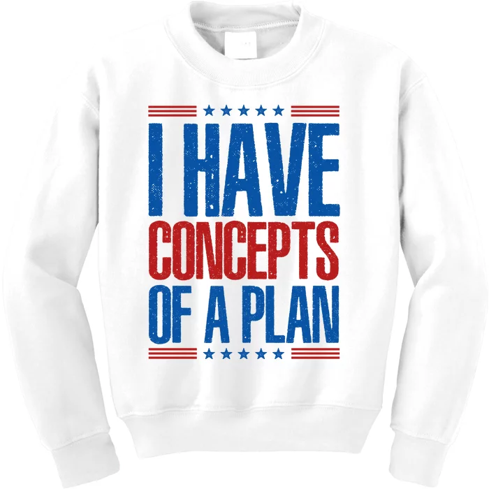 I Have Concepts Of A Plan Funny Trump 2024 Kids Sweatshirt