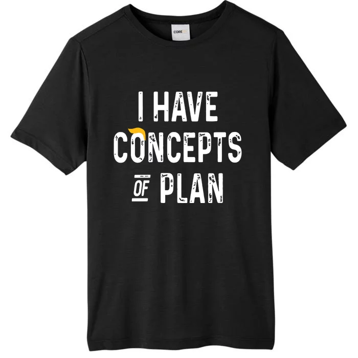 I Have Concepts Of A Plan ChromaSoft Performance T-Shirt