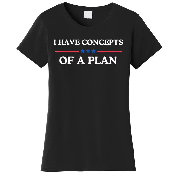 I Have Concepts Of A Plan Women's T-Shirt