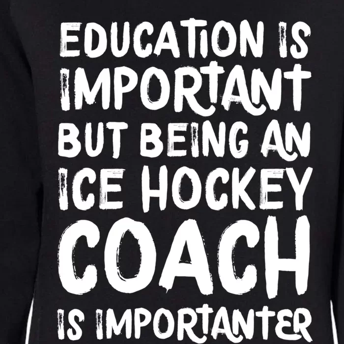 Ice Hockey Coach Is Importanter Funny School Trainer Gift Womens California Wash Sweatshirt