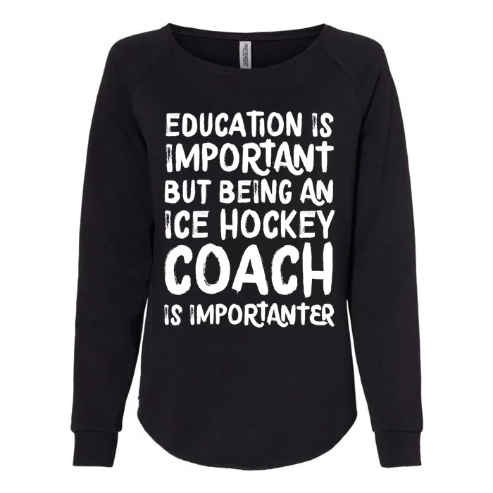 Ice Hockey Coach Is Importanter Funny School Trainer Gift Womens California Wash Sweatshirt