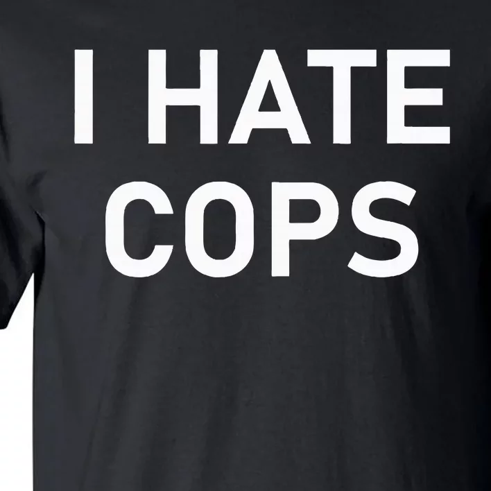 I Hate Cops Funny Jokes Sarcastic Tall T-Shirt