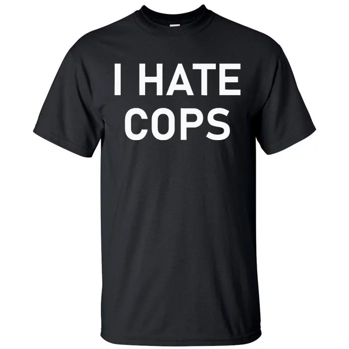 I Hate Cops Funny Jokes Sarcastic Tall T-Shirt