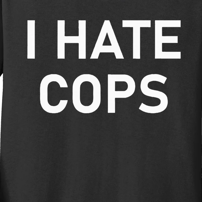 I Hate Cops Funny Jokes Sarcastic Kids Long Sleeve Shirt