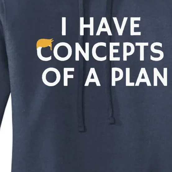 I Have Concepts Of A Plan Donald Trump Women's Pullover Hoodie