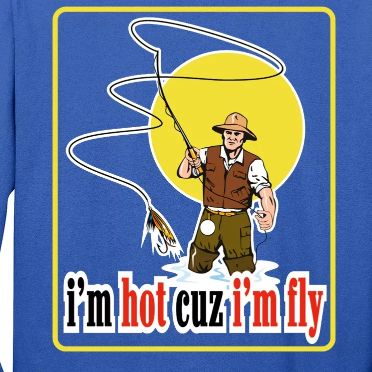 I'm Hot Cuz I'm Fly Fly Fishing Funny Long Sleeve Shirt