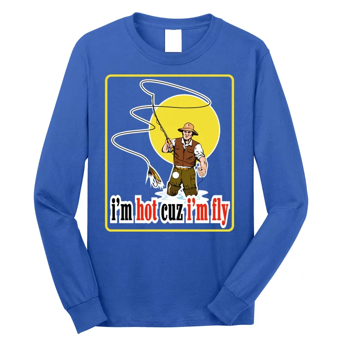 I'm Hot Cuz I'm Fly Fly Fishing Funny Long Sleeve Shirt