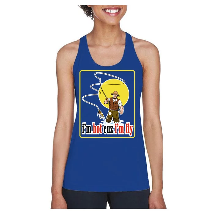 I'm Hot Cuz I'm Fly Fly Fishing Funny Women's Racerback Tank