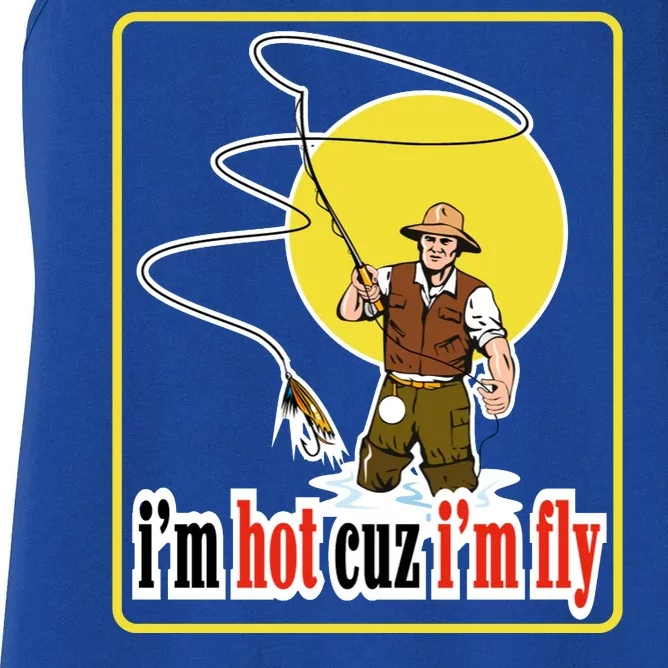 I'm Hot Cuz I'm Fly Fly Fishing Funny Women's Racerback Tank