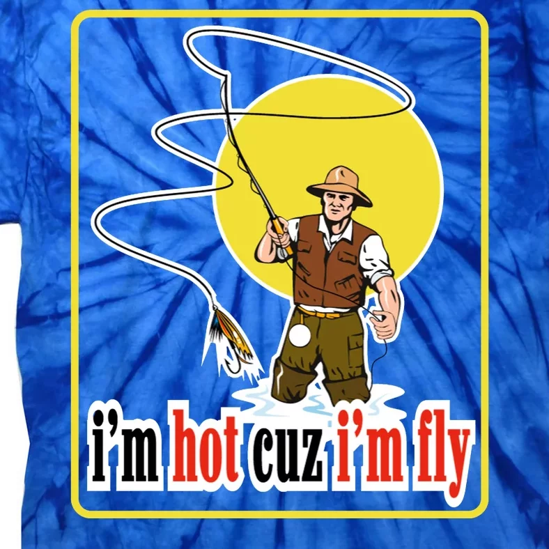 I'm Hot Cuz I'm Fly Fly Fishing Funny Tie-Dye T-Shirt