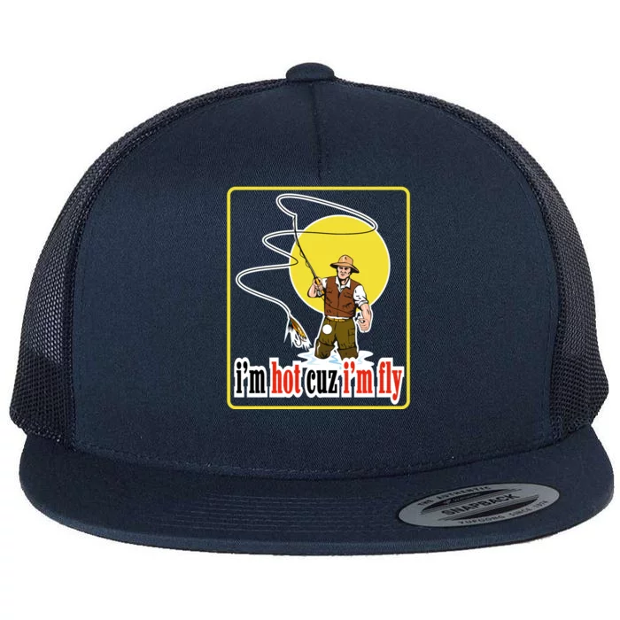 I'm Hot Cuz I'm Fly Fly Fishing Funny Flat Bill Trucker Hat