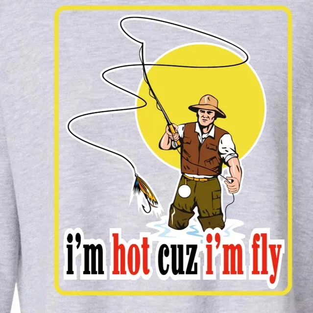 I'm Hot Cuz I'm Fly Fly Fishing Funny Cropped Pullover Crew