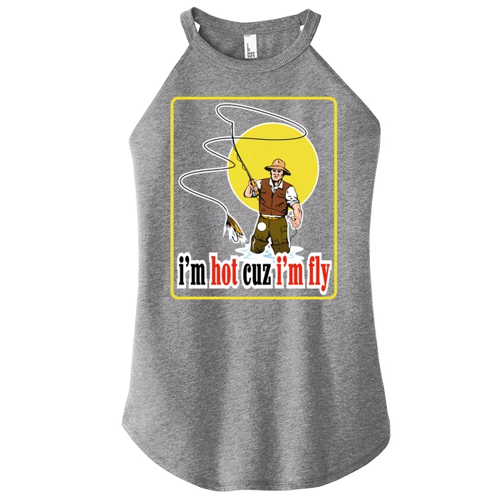 I'm Hot Cuz I'm Fly Fly Fishing Funny Women’s Perfect Tri Rocker Tank