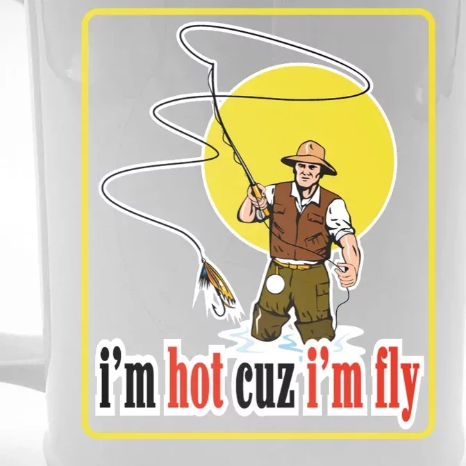 I'm Hot Cuz I'm Fly Fly Fishing Funny Front & Back Beer Stein