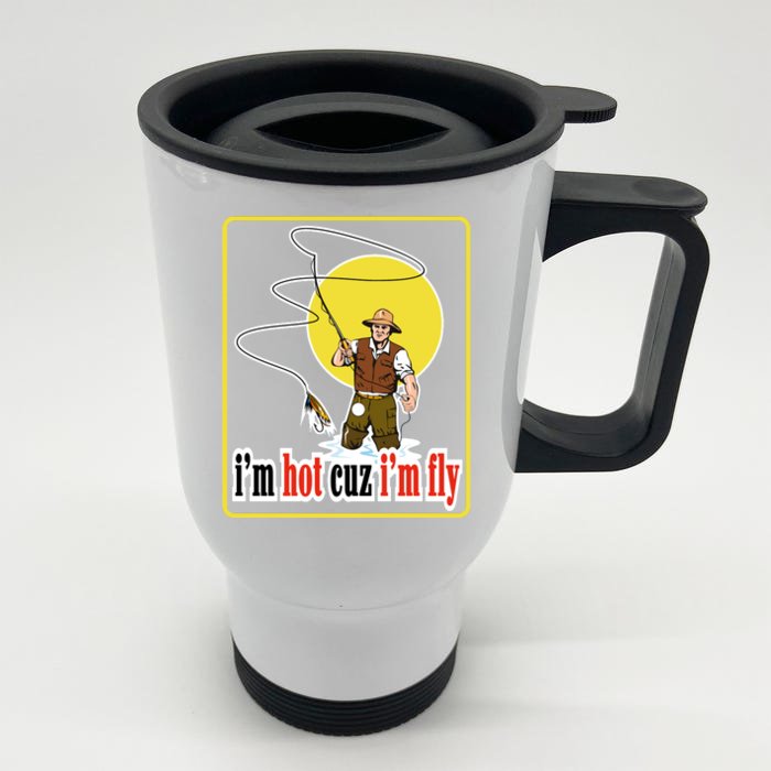 I'm Hot Cuz I'm Fly Fly Fishing Funny Front & Back Stainless Steel Travel Mug