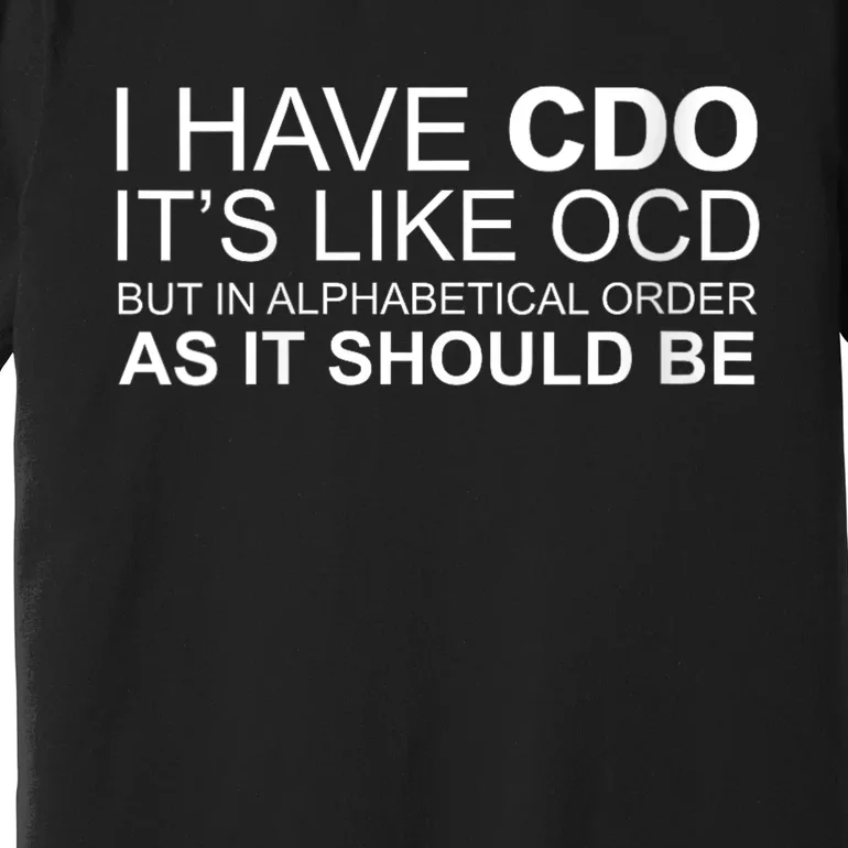 I Have Cdo. ItS Like Ocd Funny Ocd Premium T-Shirt