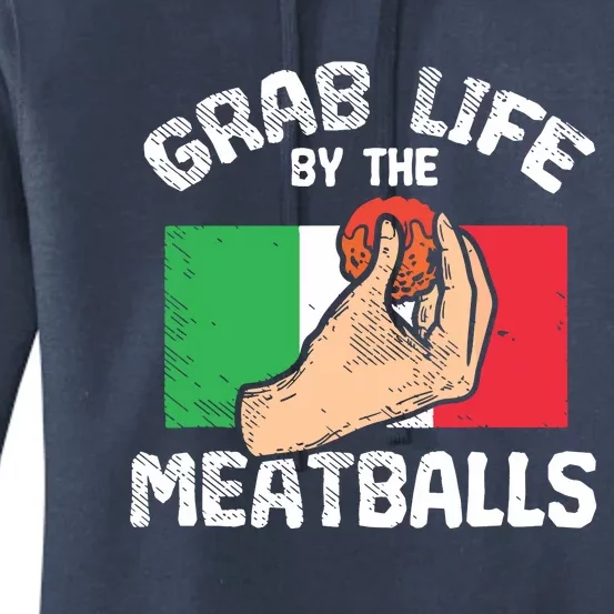 Italian Humor Chef Foodie Funny Grab Life By The Meatballs Women's Pullover Hoodie