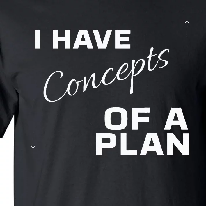 I Have Concepts Of A Plan Debate 2024 Harris V Trump Tall T-Shirt