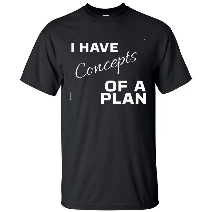 I Have Concepts Of A Plan Debate 2024 Harris V Trump Tall T-Shirt