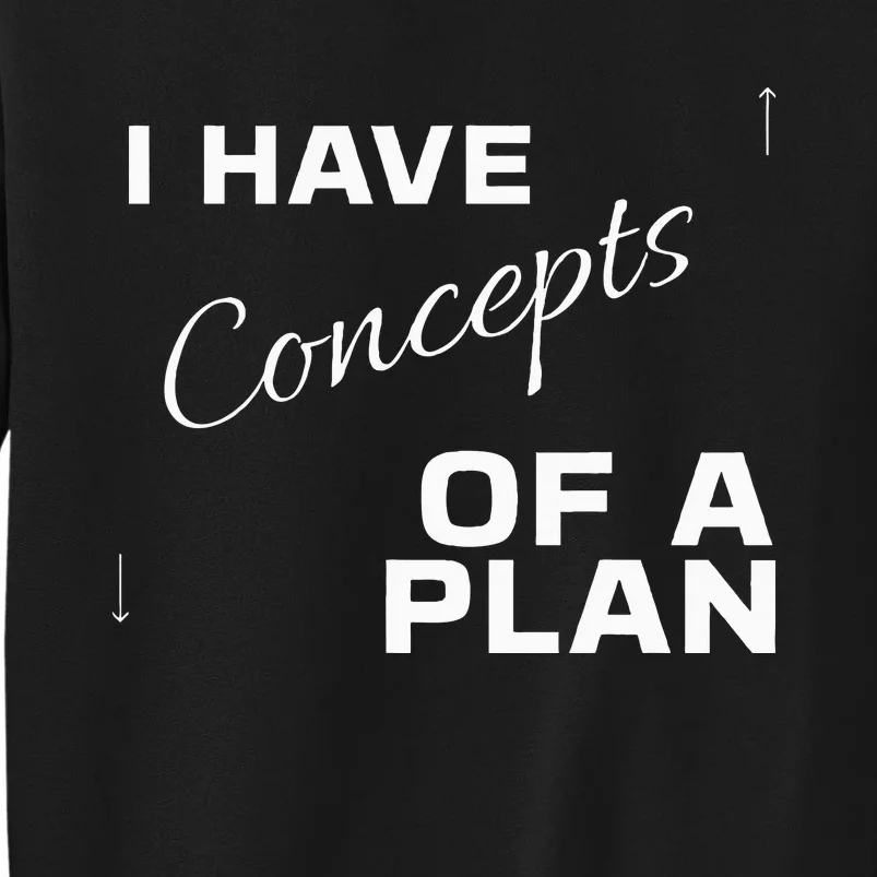 I Have Concepts Of A Plan Debate 2024 Harris V Trump Tall Sweatshirt